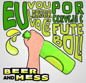 Beer And Mess - Eu Vou Largar Você Por Cerveja E Futebol album cover