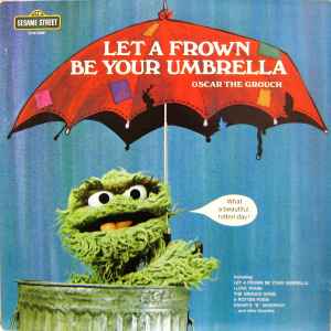 Oscar The Grouch - Let A Frown Be Your Umbrella