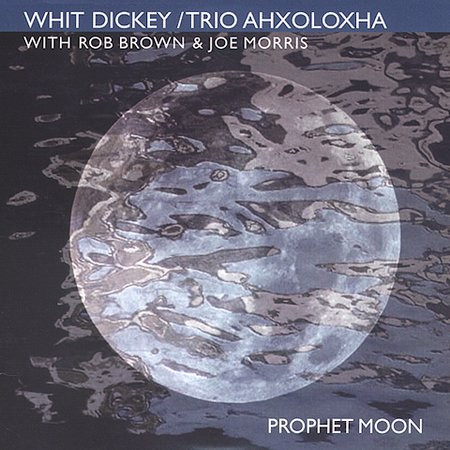 last ned album Whit Dickey Trio Ahxoloxha - Prophet Moon