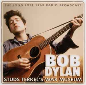 Studs Terkel's Wax Museum - Bob Dylan