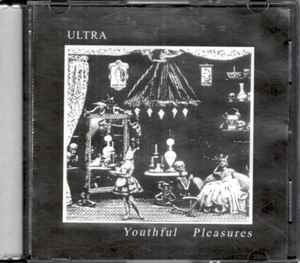 Ultra – Youthful Pleasures (2000, CDr) - Discogs