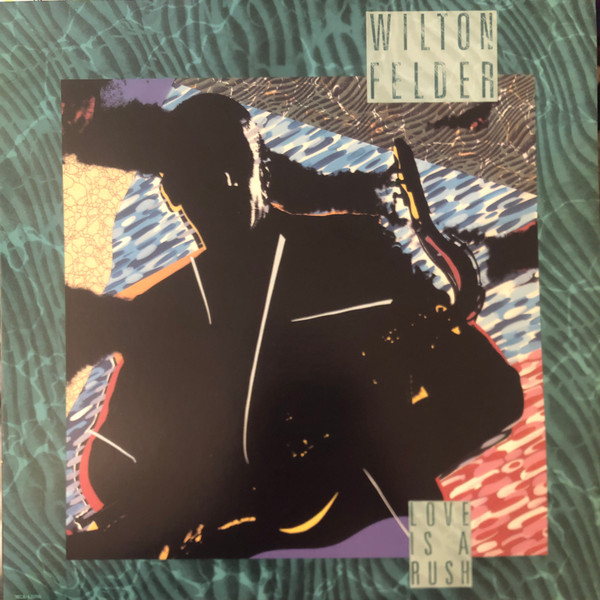 Wilton Felder – Love Is A Rush (1987, Gloversville Pressing, Vinyl