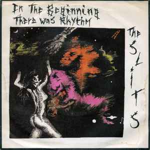 The Slits - In The Beginning There Was Rhythm / Where There's A Will..