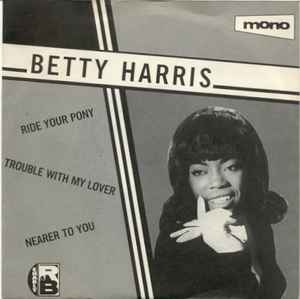 Betty Harris - Ride Your Pony / Trouble With My Lover / Nearer To You album cover