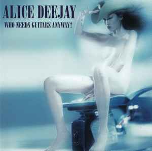Alice Deejay - Who Needs Guitars Anyway? album cover