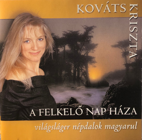 lataa albumi Kováts Kriszta - A Felkelő Nap Háza Világslágerek Népdalok Magyarul