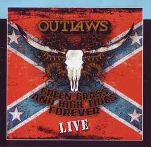 Outlaws – Green Grass & High Tides Forever Live (2009, CDr) - Discogs