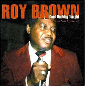 Roy Brown - Good Rocking Tonight - Live In San Francisco album cover