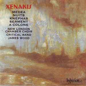 Medea • A Colone • Nuits • Serment • Knephas - Xenakis - New London Chamber Choir, Critical Band, James Wood