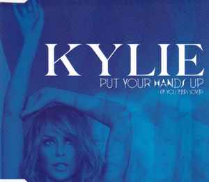 Kylie Minogue - Put Your Hands Up (If You Feel Love)