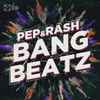 Pep & Rash - Bang Beatz
