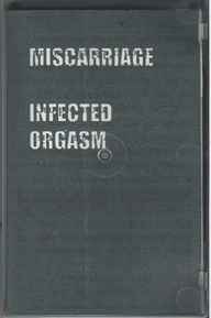 Miscarriage Infected Orgasm 2007 C10 Cassette Discogs