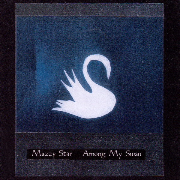 Mazzy Star - Among My Swan | Releases | Discogs