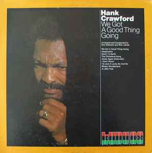 Hank Crawford - We Got A Good Thing Going album cover