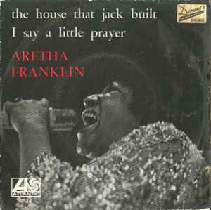 Aretha Franklin – The House That Jack Built / I Say A Little