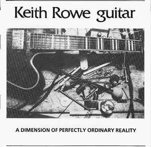 Keith Rowe - A Dimension Of Perfectly Ordinary Reality