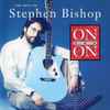 Stephen Bishop - On And On - The Hits Of Stephen Bishop