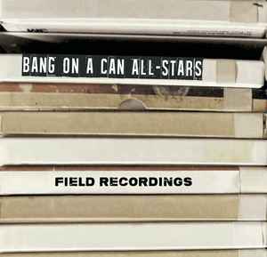 Bang On A Can All-Stars - Field Recordings album cover