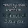 Michael McDonald And Robben Ford - Unfinished Business