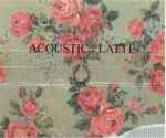 Cover of Acoustic : Latte, 2005-02-00, CD
