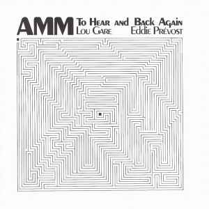 AMM - To Hear And Back Again album cover