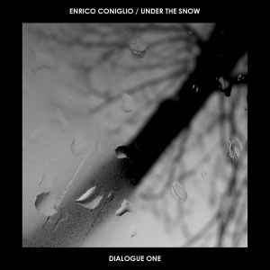 Dialogue One - Enrico Coniglio / Under The Snow