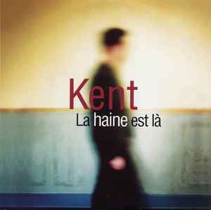 Kent (7) - La Haine Est Là album cover