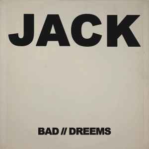 Jack - Bad//Dreems