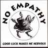 No Empathy - Good Luck Makes Me Nervous