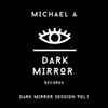 Michael A (2) - Dark Mirror Session Vol.1