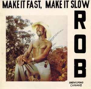Make It Fast, Make It Slow - Rob