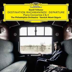 Destination Rachmaninov • Departure (Piano Concertos 2 & 4) - Daniil Trifonov, The Philadelphia Orchestra •  Yannick Nézet-Séguin