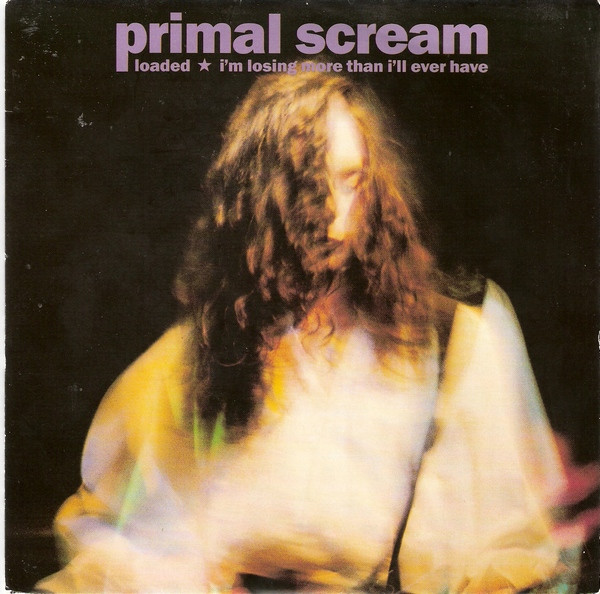 Primal Scream – Loaded Im Losing More Than Ill Ever Have 1990