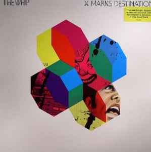 The Whip – X Marks Destination (2008, Vinyl) - Discogs