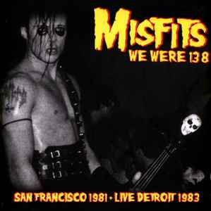 Misfits - We Were 138 (San Francisco 1981 + Live Detroit 1983) album cover