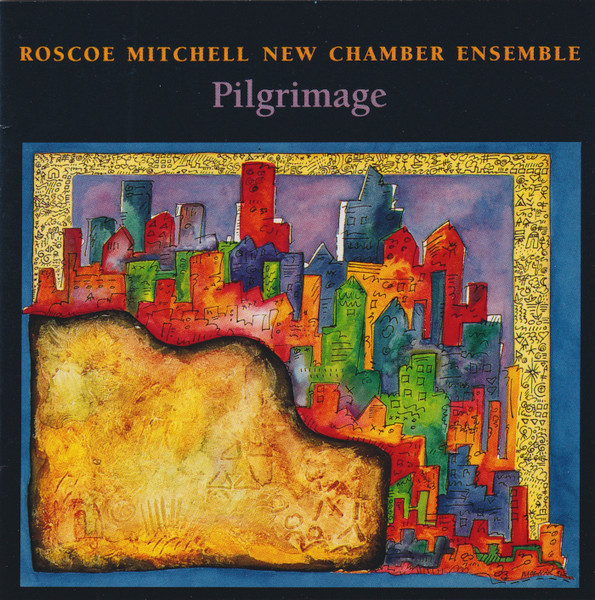 Roscoe Mitchell, New Chamber Ensemble – Pilgrimage (1993, CD