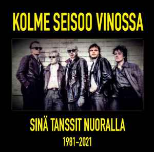 Kolme Seisoo Vinossa - Sinä Tanssit Nuoralla (1981-2021) album cover