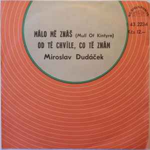 Miroslav Dudáček - Málo Mě Znáš (Mull Of Kintyre) / Od Té Chvíle, Co Tě Znám album cover