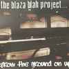 The Blaza Blah Project - From The Ground On Up