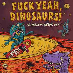 Fuck Yeah, Dinosaurs! - 65 Million Beers Ago
