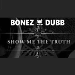 Bonez Dubb - Show Me The Truth (Unofficial EP) album cover