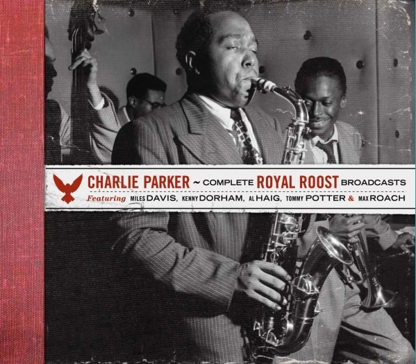 Charlie Parker – Complete Royal Roost Broadcasts (CD)