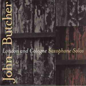 London & Cologne Solos - John Butcher