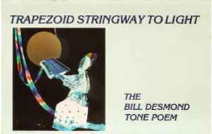 The Bill Desmond Tone Poem - Trapezoid Stringway To Light album cover
