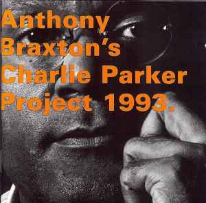 Anthony Braxton - Anthony Braxton´s Charlie Parker Project 1993