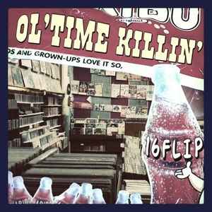 16 Flip – Ol'Time Killin' (2014, CD) - Discogs