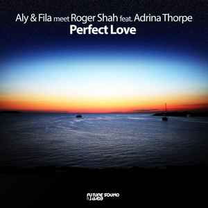 Perfect Love - Aly & Fila Meet Roger Shah Feat. Adrina Thorpe