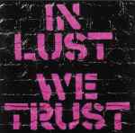 Cover of In Lust We Trust, 2002-09-30, CD