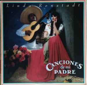 Linda Ronstadt – Canciones De Mi Padre (1987, Vinyl) - Discogs