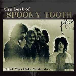 Spooky Tooth - The Best Of Spooky Tooth: That Was Only Yesterday album cover